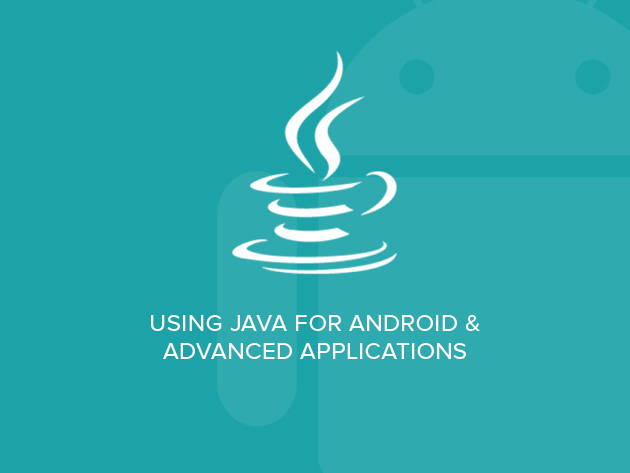 Using Java for Android & Advanced Applications