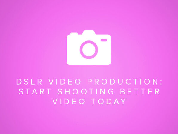 DSLR Video Production - Start Shooting Better Video Today - Product Image