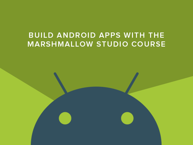 Build Android Apps with the Marshmallow Studio Course