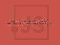 Reactive JS: Are You Ready for the Next Big Paradigm Shift? - Product Image