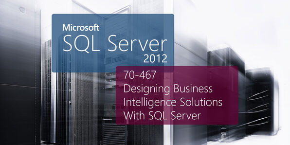 Microsoft 70-467: Designing Business Intelligence Solutions With Microsoft SQL Server - Product Image