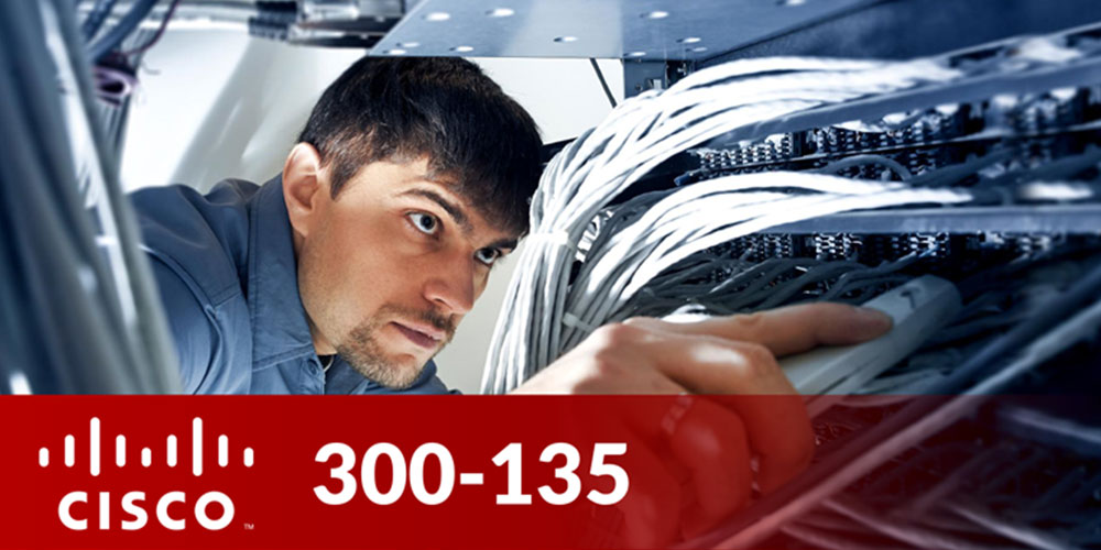 Cisco 300-135: TSHOOT - Troubleshooting And Maintaining Cisco IP Networks