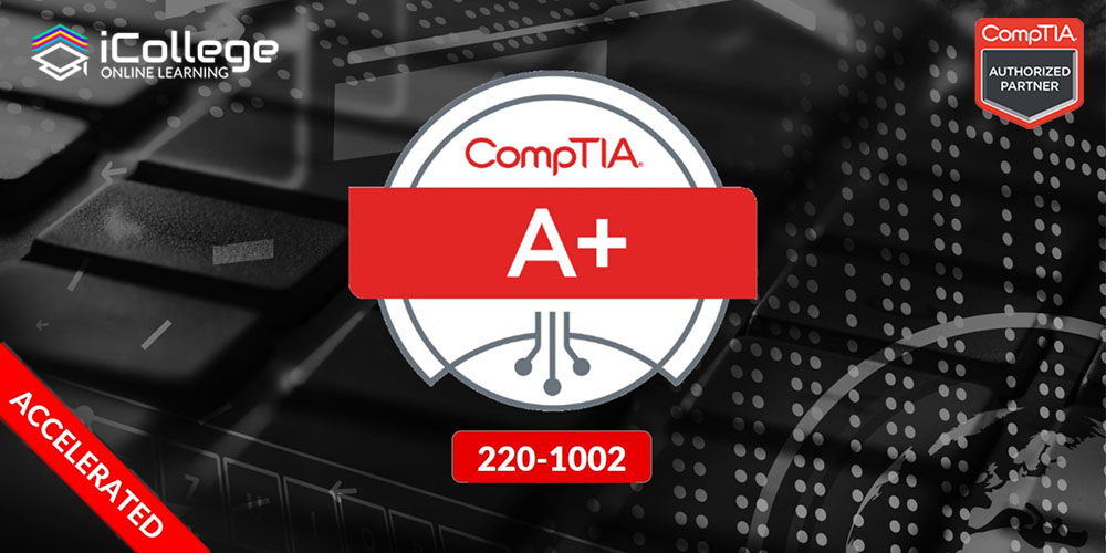 CompTIA Accelerated A+ Core (220-1002)