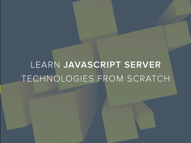 Learn JavaScript Server Technologies From Scratch
