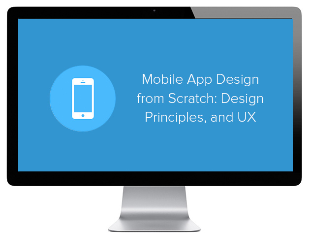 Mobile App Design from Scratch: Design Principles & UX Course