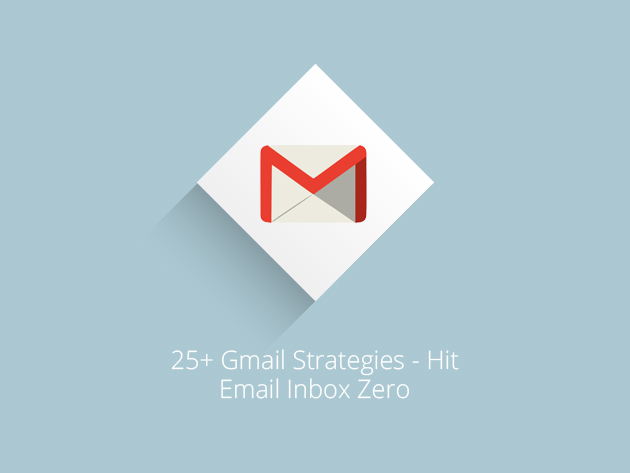 25+ Gmail Strategies - Hit Email Inbox Zero