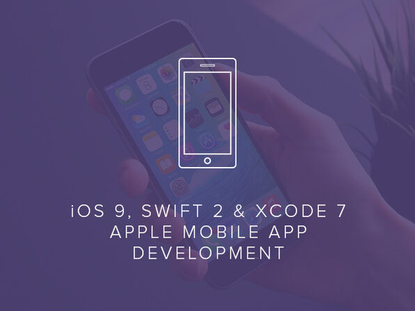 iOS 9, Swift 2 & Xcode 7 - Apple Mobile App Development - Product Image