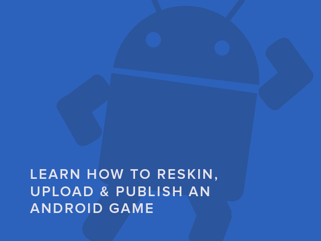 Learn How to Reskin, Upload & Publish an Android Game
