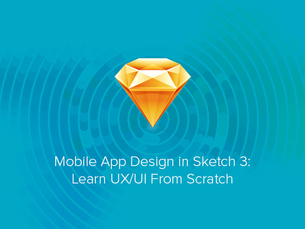 Mobile App Design in Sketch 3: Learn UX/UI From Scratch