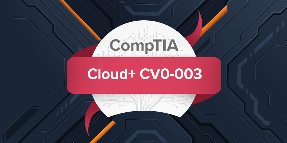 CompTIA Cloud+ | CompTIA Cloud+ CV0-003 Certification Prep