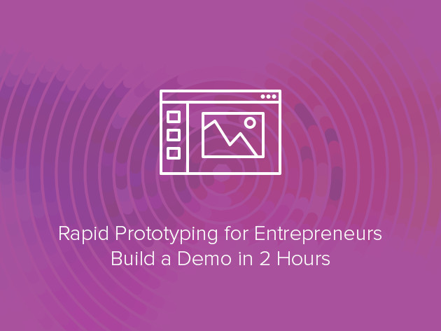 Rapid Prototyping for Entrepreneurs - Build a Demo in 2 Hours