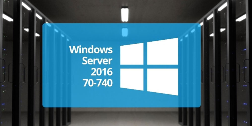 Microsoft 70-740: Install, Storage & Compute with Windows Server 2016