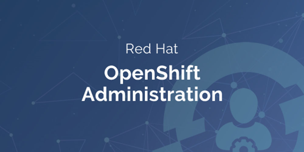 Red Hat OpenShift Administration