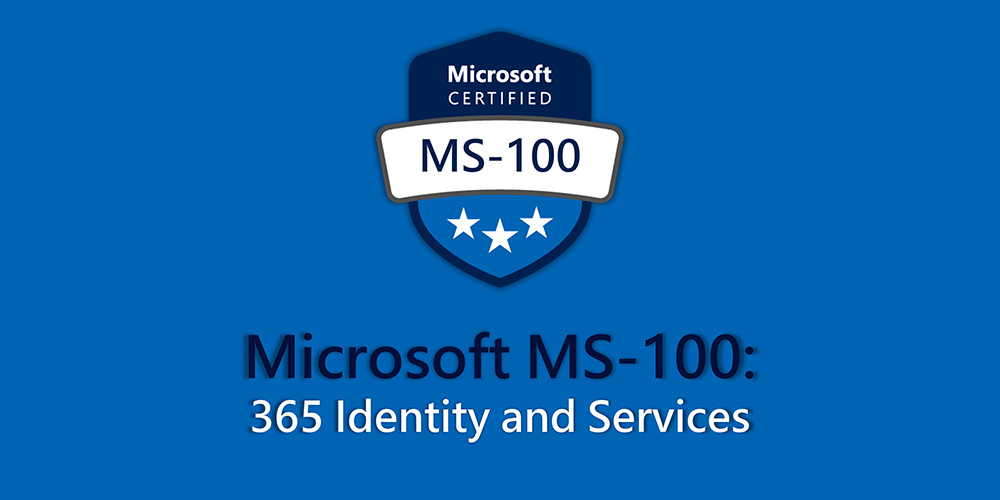 Microsoft 365 Identity & Services (MS-100)