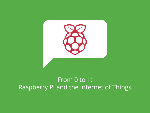 From 0 to 1: Raspberry Pi and the Internet of Things