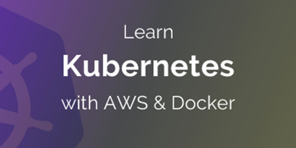 Learn Kubernetes with AWS & Docker 